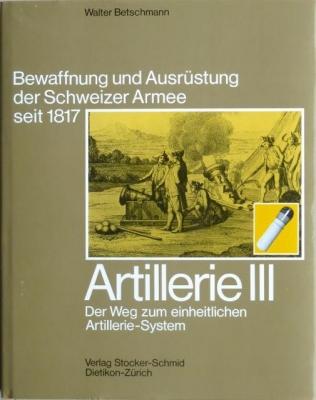 Bewaffnung und Ausrüstung der Schweizer Armee seit 1817. Artillerie III. Der Weg zum einheitlichen Artillerie-System.